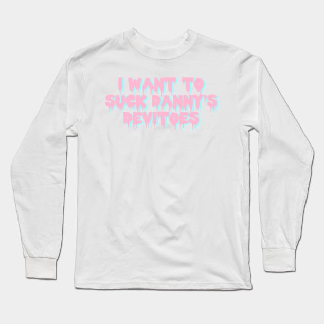 i want to suck danny's devitoes Long Sleeve T-Shirt by SpaceDogLaika